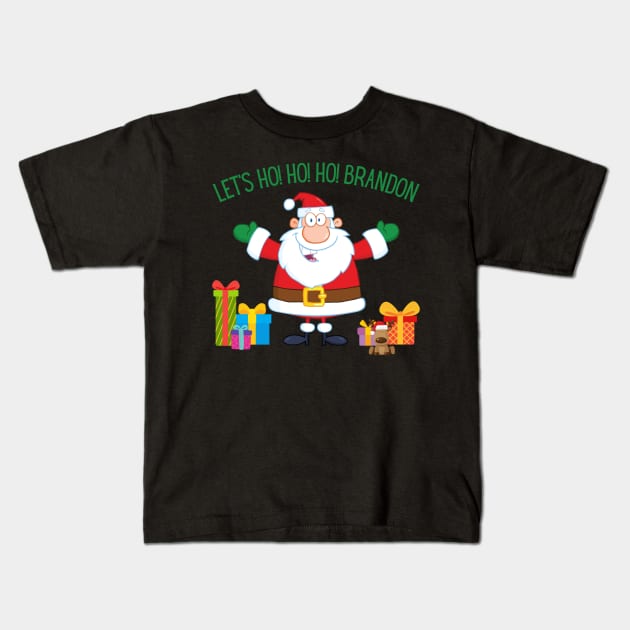 Christmas Let's Go Go Go Brandon Santa Claus Xmas Ho Ho Ho Kids T-Shirt by MalibuSun